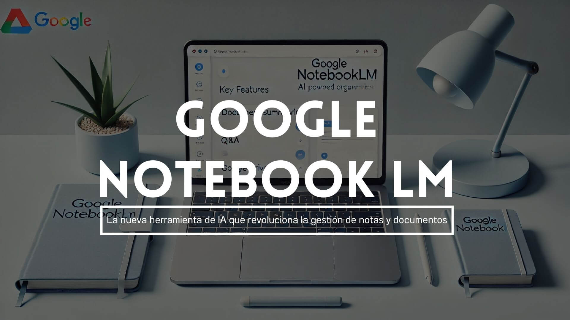 Google revoluciona NotebookLM